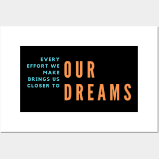 Every Effort We Make Brings Us Closer to Our Dreams Posters and Art